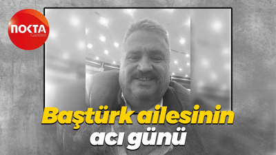 Baştürk ailesinin acı günü