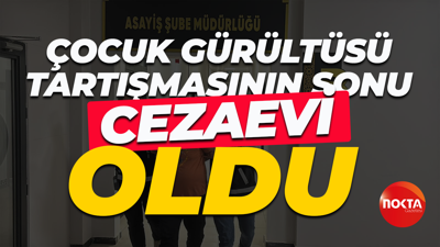 Çocuk gürültüsü tartışmasının sonu cezaevi oldu