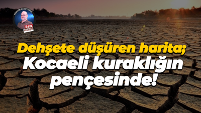 Dehşete düşüren harita; Kocaeli kuraklığın pençesinde!