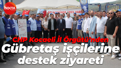 CHP Kocaeli İl Örgütü’nden Gübretaş işçilerine destek ziyareti