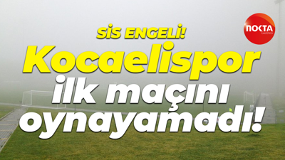 Sis engeli! Kocaelispor ilk maçını oynayamadı!