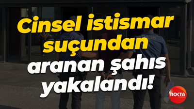 Cinsel istismar suçundan aranan şahıs yakalandı!
