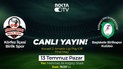 Başiskele Birlikspor - Körfez İlçesi Birlikspor finali Nokta TV’de!