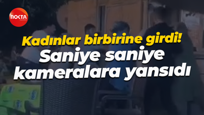 Kadınlar birbirine girdi! Saniye saniye kameralara yansıdı
