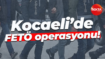 Kocaeli’de FETÖ operasyonu!