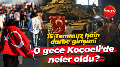 15 Temmuz hain darbe girişim… O gece Kocaeli'de neler oldu?