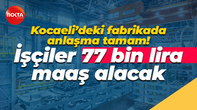 Kocaeli’deki fabrikada anlaşma tamam! İşçiler 77 bin lira maaş alacak
