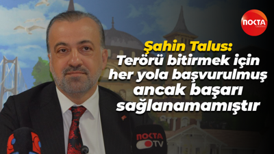Şahin Talus: Terörü bitirmek için her yola başvurulmuş ancak başarı sağlanamamıştır