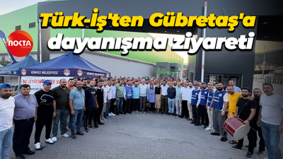 Türk-İş'ten Gübretaş'a dayanışma ziyareti