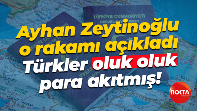 Ayhan Zeytinoğlu o rakamı açıkladı; Türkler oluk oluk para akıtmış!