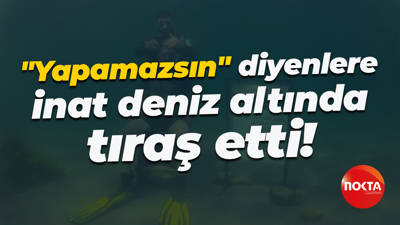"Yapamazsın" diyenlere inat deniz altında tıraş etti!