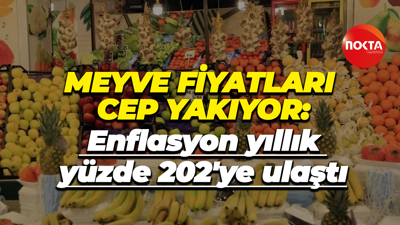 Meyve fiyatları cep yakıyor: Enflasyon yıllık yüzde 202'ye ulaştı