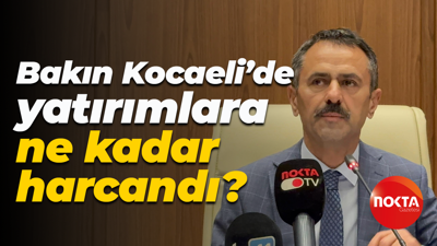 Bakın Kocaeli’de yatırımlara ne kadar harcandı?