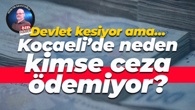 Devlet kesiyor ama… Kocaeli’de neden kimse ceza ödemiyor?