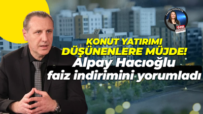 Alpay Hacıoğlu faiz indirimini değerlendirdi! Yatırım düşünenlere müjde var