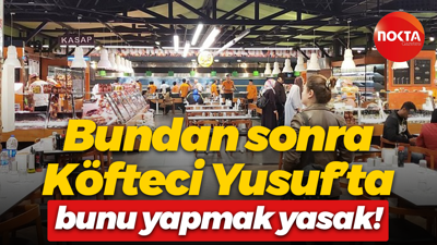 Bundan sonra Köfteci Yusuf’ta bunu yapmak yasak!