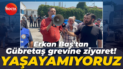 Erkan Baş'tan Gübretaş grevine ziyaret! Yaşayamıyoruz