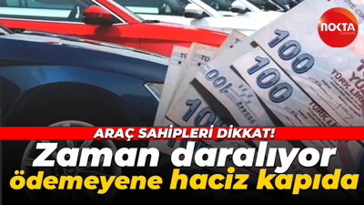 Araç sahipleri dikkat! Zaman daralıyor, ödemeyene haciz kapıda