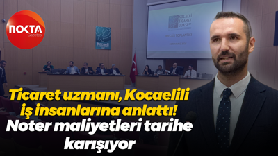 Ticaret uzmanı Kocaelili iş insanlarına anlattı! Noter maliyetleri tarihe karışıyor