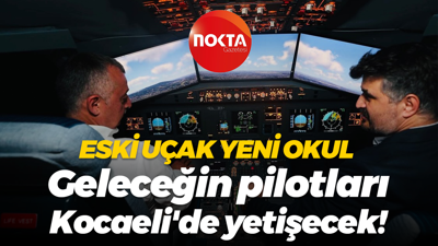 Eski uçak yeni okul... Geleceğin pilotları Kocaeli'de yetişecek!