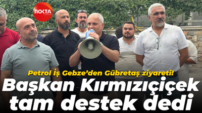 Petrol İş Gebze’den Gübretaş ziyareti! Başkan Kırmızıçiçek tam destek dedi