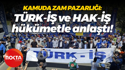 Kamuda zam pazarlığı: TÜRK-İŞ ve HAK-İŞ hükümetle anlaştı!