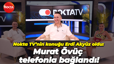 Nokta TV’nin konuğu Erdi Akyüz oldu: Murat Övüç telefonla bağlandı!