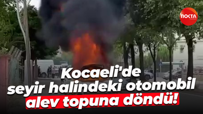 Kocaeli'de seyir halindeki otomobil alev topuna döndü!