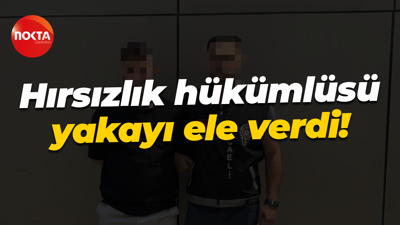 Hırsızlık hükümlüsü yakayı ele verdi!