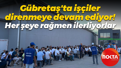 Gübretaş’ta 35’inci güne girildi! Yüksek sıcaklığa, zor şartlara rağmen direniyorlar