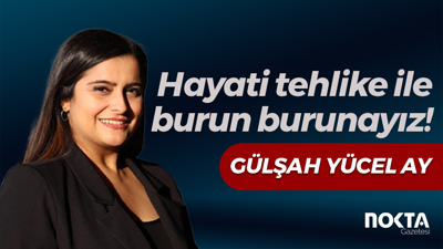 Hayati tehlike ile burun burunayız!
