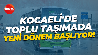 Kocaeli'de toplu taşımada yeni dönem başlıyor!