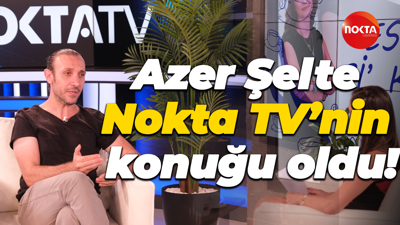Azer Şelte, Nokta TV’nin konuğu oldu!