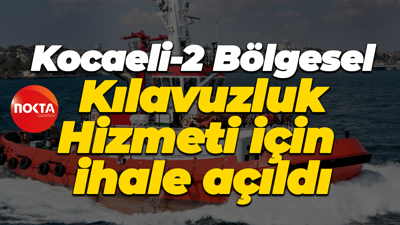 Kocaeli-2 Bölgesel Kılavuzluk Hizmeti için ihale açıldı