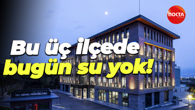 Bu üç ilçede bugün su yok!