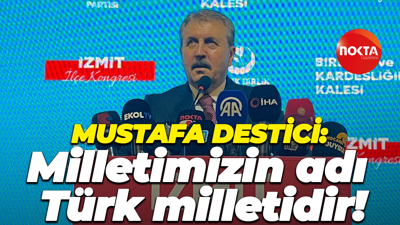 Mustafa Destici: Milletimizin adı Türk milletidir!