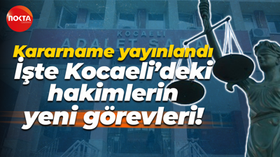 Kararname yayınlandı; İşte Kocaeli’deki hakimlerin yeni görevleri!