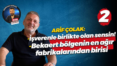 Arif Çolak: İşverenle birlikte olan sensin!