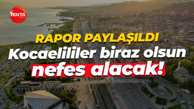 Rapor paylaşıldı... Kocaelililer biraz olsun nefes alacak