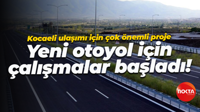 Kocaeli ulaşımı için çok önemli proje; Yeni otoyol için çalışmalar başladı!