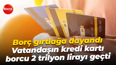 Borç gırtlağa dayandı; Vatandaşın kartı borcu 2 trilyon lirayı geçti