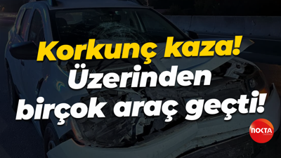 Korkunç kaza! Üzerinden birçok araç geçti!