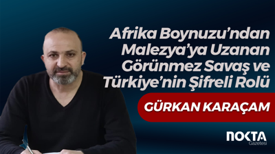 Afrika Boynuzu’ndan Malezya’ya Uzanan Görünmez Savaş ve Türkiye’nin Şifreli Rolü
