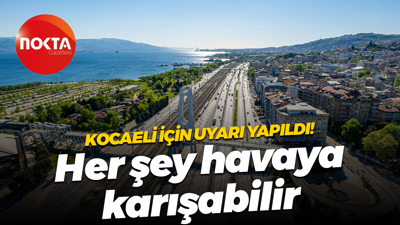 Kocaeli için uyarı yapıldı! Her şey havaya karışabilir