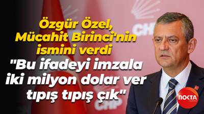 Özgür Özel, Mücahit Birinci'nin ismini verdi: İfadeyi imzala, iki milyon dolar ver, tıpış tıpış çık