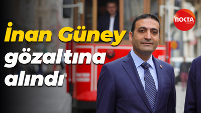 Beyoğlu Belediye Başkanı İnan Güney gözaltına alındı