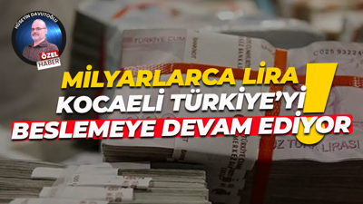 Milyarlarca lira… Kocaeli Türkiye’yi beslemeye devam ediyor!