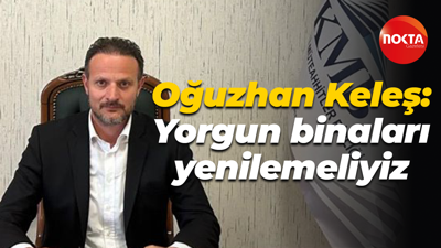 Kocaeli Müteahhitler Birliği Başkanı Oğuzhan Keleş: Yorgun binaları yenilemeliyiz