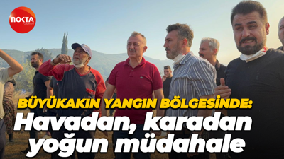 Tahir Büyükakın yangın bölgesinde: Havadan, karadan yoğun müdahale