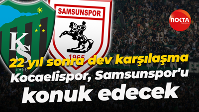 22 yıl sonra dev karşılaşma... Kocaelispor, Samsunspor'u konuk edecek